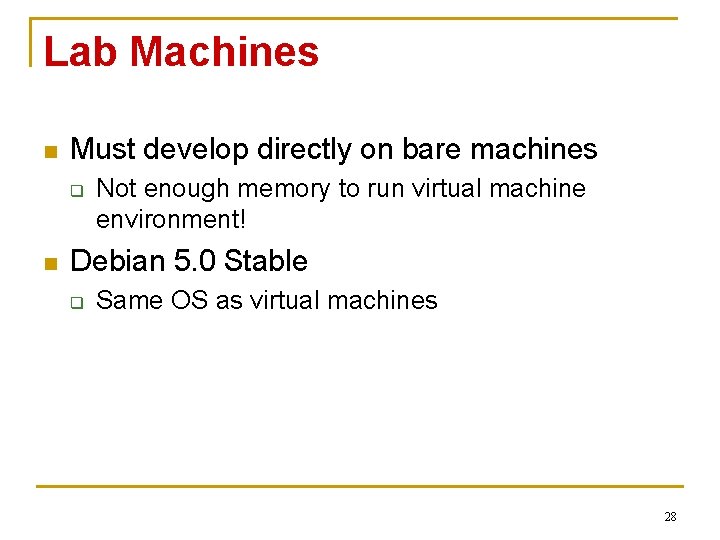 Lab Machines n Must develop directly on bare machines q n Not enough memory