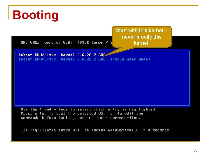 Booting Start with this kernel – never modify this kernel! 30 