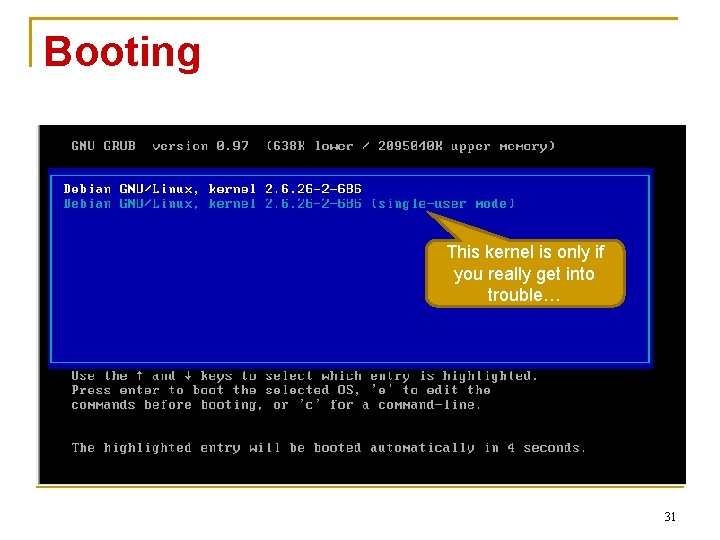 Booting This kernel is only if you really get into trouble… 31 