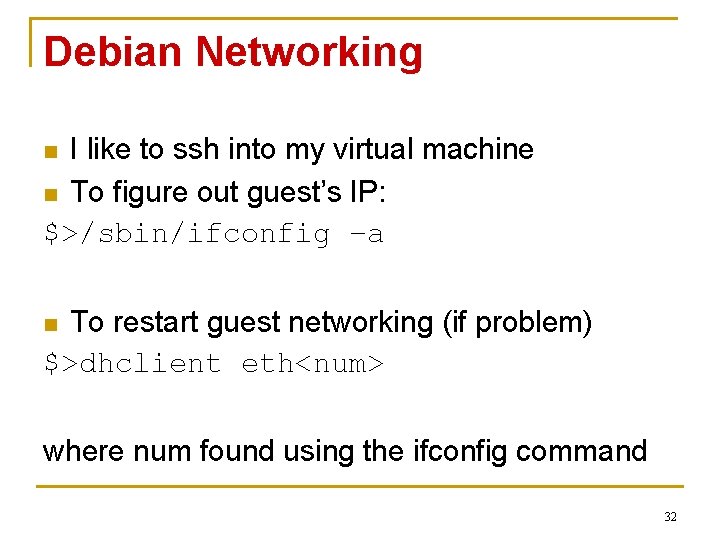 Debian Networking I like to ssh into my virtual machine n To figure out