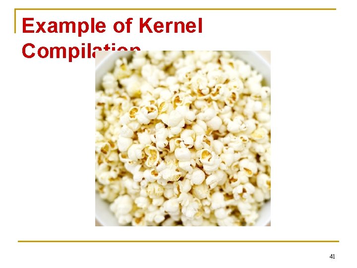 Example of Kernel Compilation…. 41 