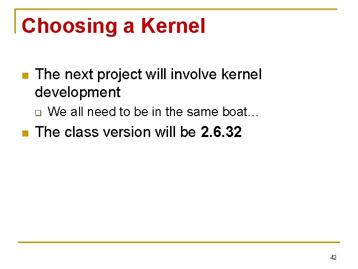 Choosing a Kernel n The next project will involve kernel development q n We