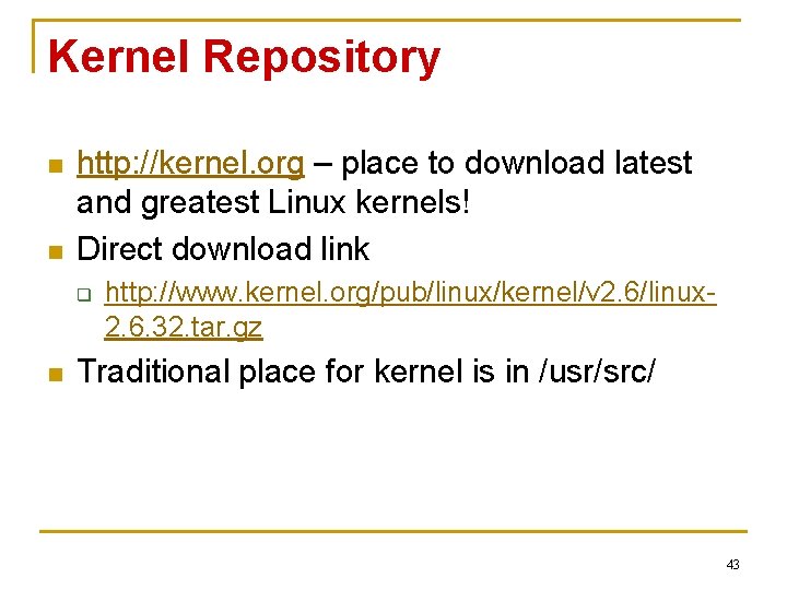 Kernel Repository n n http: //kernel. org – place to download latest and greatest