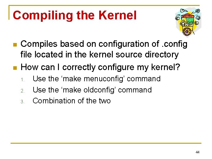Compiling the Kernel n n Compiles based on configuration of. config file located in