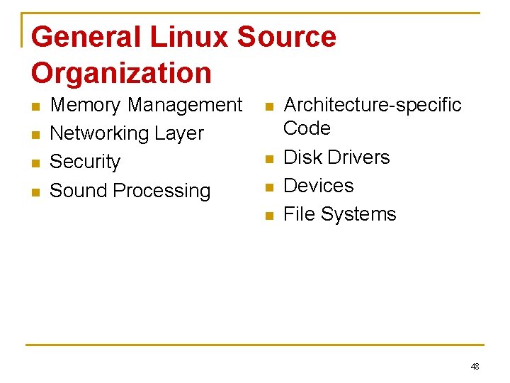 General Linux Source Organization n n Memory Management Networking Layer Security Sound Processing n