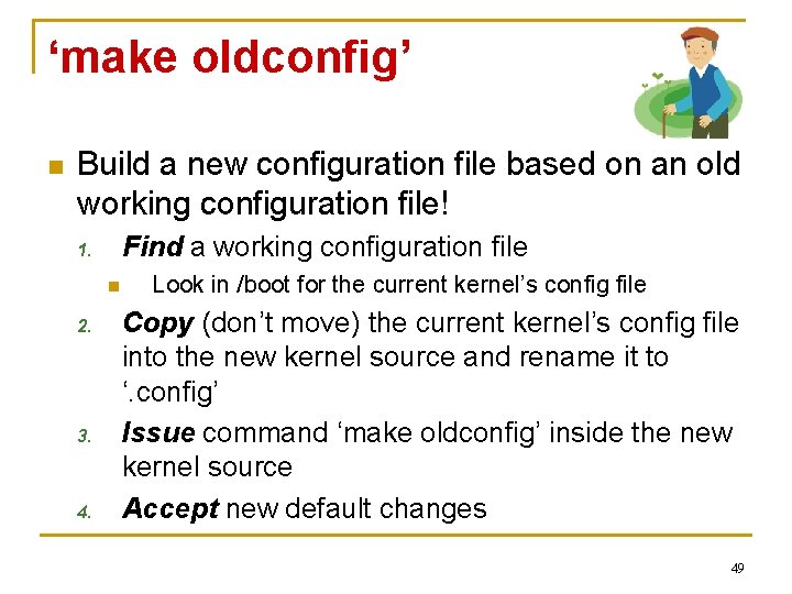 ‘make oldconfig’ n Build a new configuration file based on an old working configuration