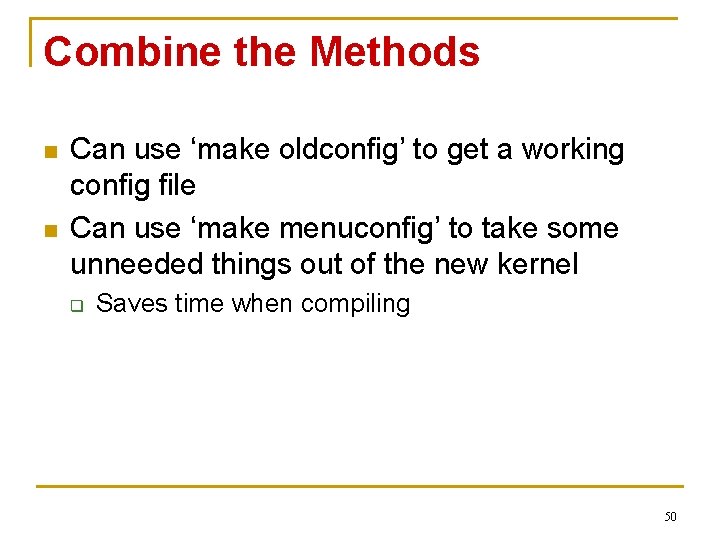 Combine the Methods n n Can use ‘make oldconfig’ to get a working config