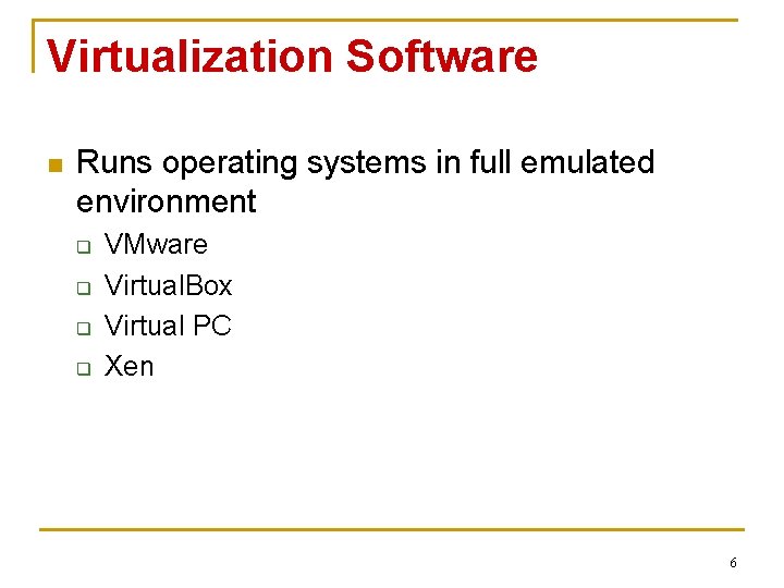 Virtualization Software n Runs operating systems in full emulated environment q q VMware Virtual.