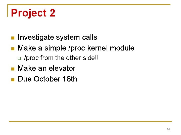 Project 2 n n Investigate system calls Make a simple /proc kernel module q