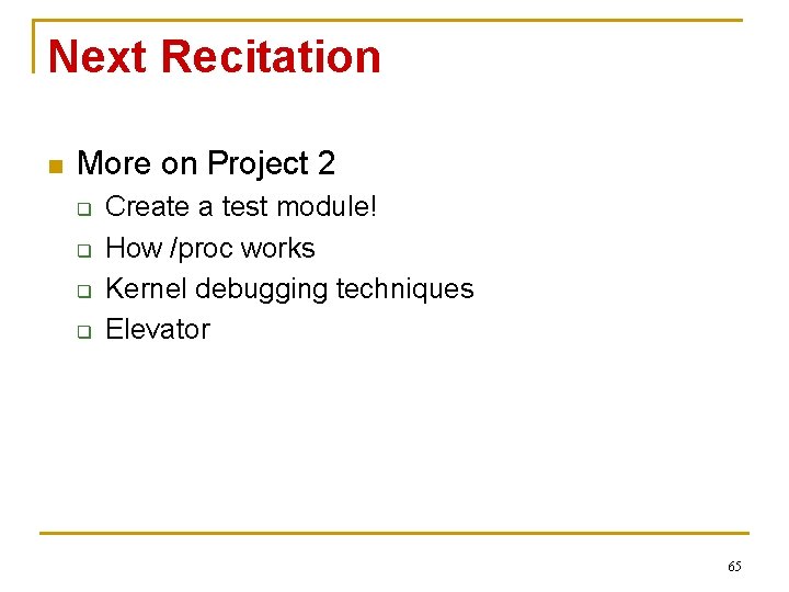 Next Recitation n More on Project 2 q q Create a test module! How