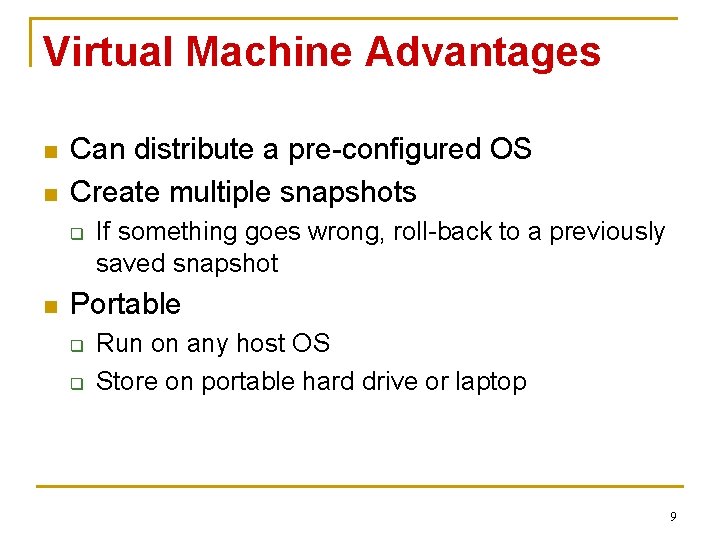 Virtual Machine Advantages n n Can distribute a pre-configured OS Create multiple snapshots q