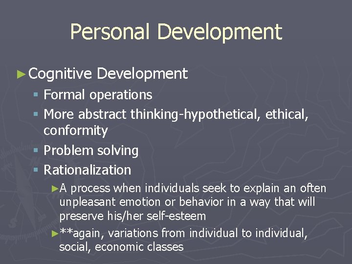 Personal Development ► Cognitive Development § Formal operations § More abstract thinking-hypothetical, ethical, conformity