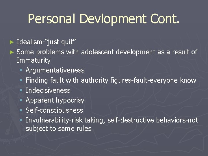 Personal Devlopment Cont. Idealism-“just quit” ► Some problems with adolescent development as a result