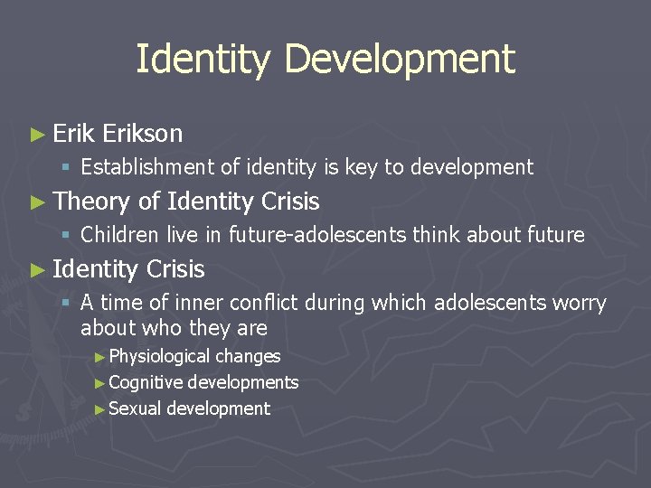 Identity Development ► Erikson § Establishment of identity is key to development ► Theory