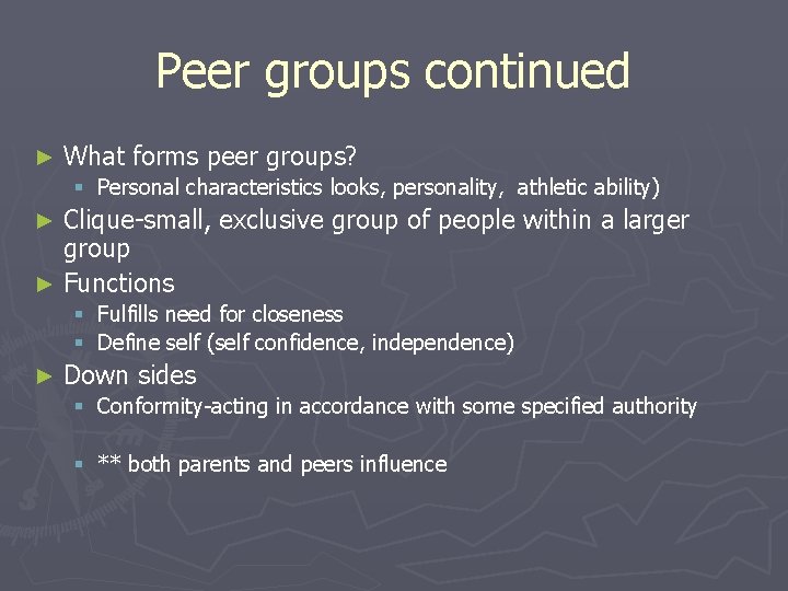 Peer groups continued ► What forms peer groups? § Personal characteristics looks, personality, athletic