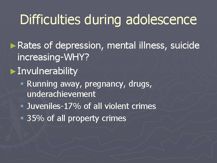 Difficulties during adolescence ► Rates of depression, mental illness, suicide increasing-WHY? ► Invulnerability §