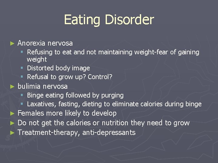 Eating Disorder ► Anorexia nervosa § Refusing to eat and not maintaining weight-fear of