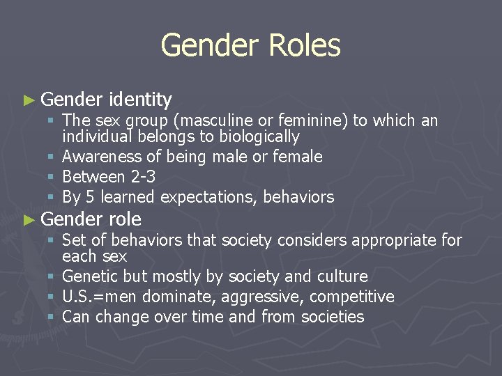 Gender Roles ► Gender identity § The sex group (masculine or feminine) to which