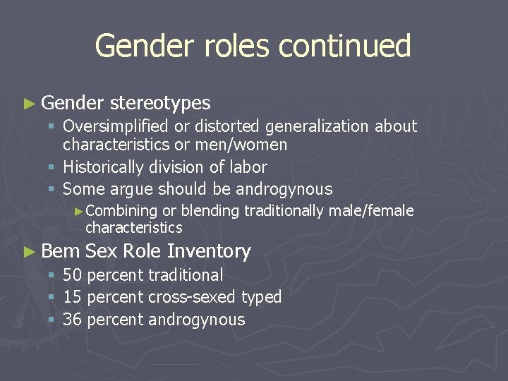 Gender roles continued ► Gender stereotypes § Oversimplified or distorted generalization about characteristics or