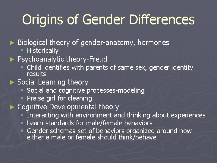 Origins of Gender Differences ► Biological theory of gender-anatomy, hormones ► Psychoanalytic theory-Freud ►