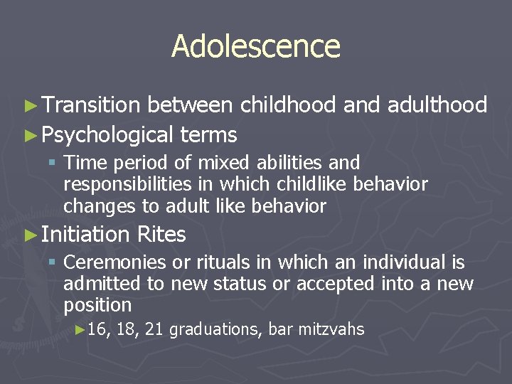 Adolescence ► Transition between childhood and adulthood ► Psychological terms § Time period of