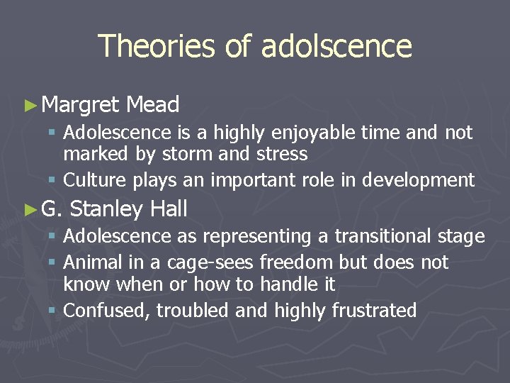Theories of adolscence ► Margret Mead § Adolescence is a highly enjoyable time and