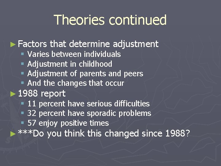 Theories continued ► Factors § § that determine adjustment Varies between individuals Adjustment in