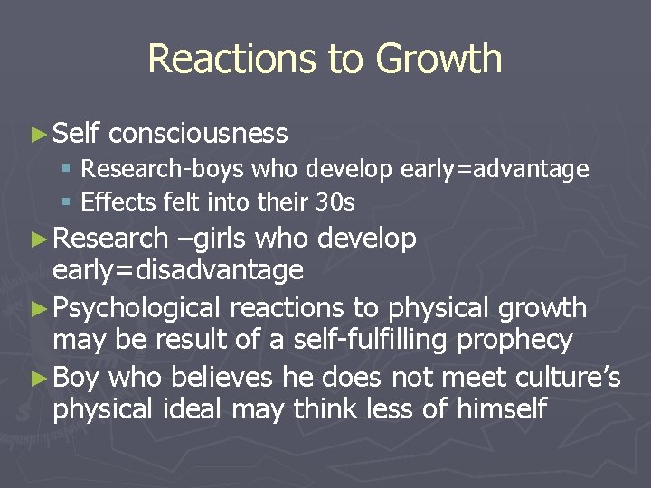 Reactions to Growth ► Self consciousness § Research-boys who develop early=advantage § Effects felt