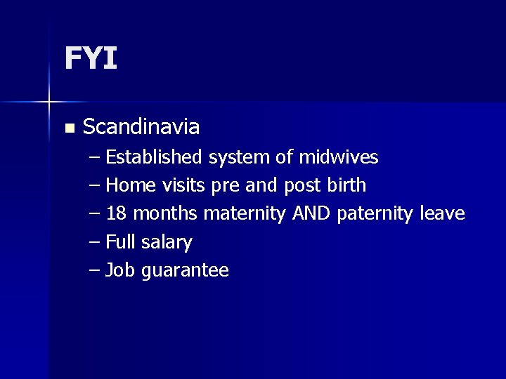 FYI n Scandinavia – Established system of midwives – Home visits pre and post