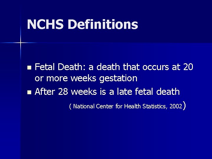 NCHS Definitions Fetal Death: a death that occurs at 20 or more weeks gestation