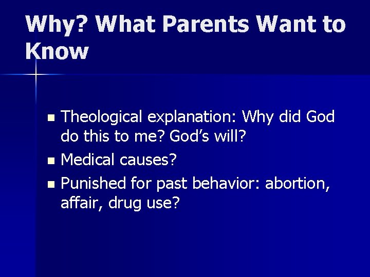 Why? What Parents Want to Know Theological explanation: Why did God do this to