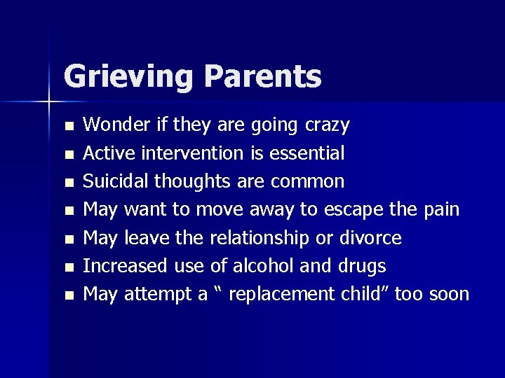 Grieving Parents n n n n Wonder if they are going crazy Active intervention