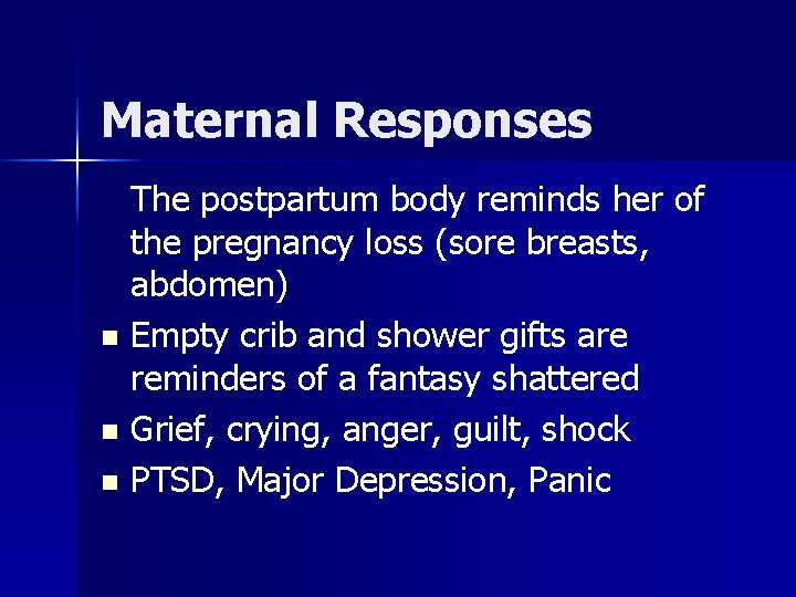 Maternal Responses The postpartum body reminds her of the pregnancy loss (sore breasts, abdomen)