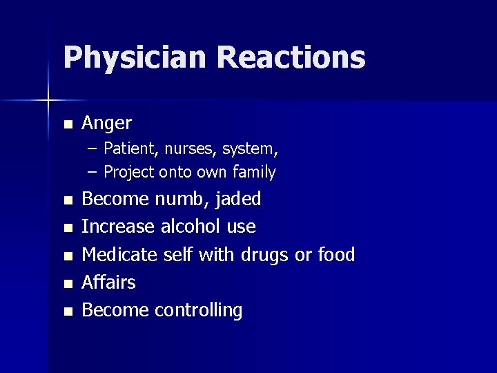 Physician Reactions n Anger – Patient, nurses, system, – Project onto own family n