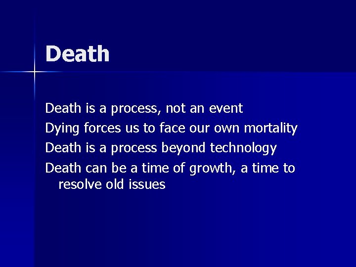 Death is a process, not an event Dying forces us to face our own