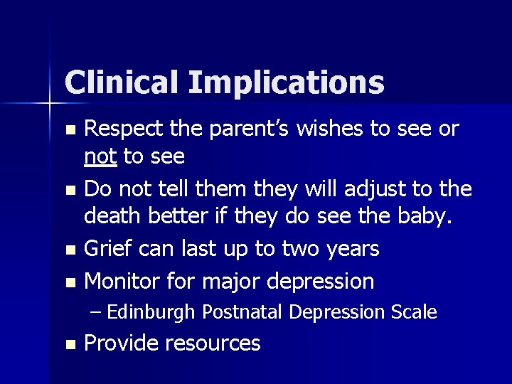 Clinical Implications Respect the parent’s wishes to see or not to see n Do