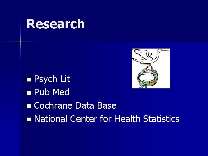 Research Psych Lit n Pub Med n Cochrane Data Base n National Center for