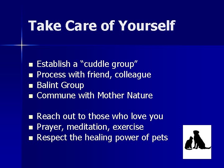 Take Care of Yourself n n n n Establish a “cuddle group” Process with