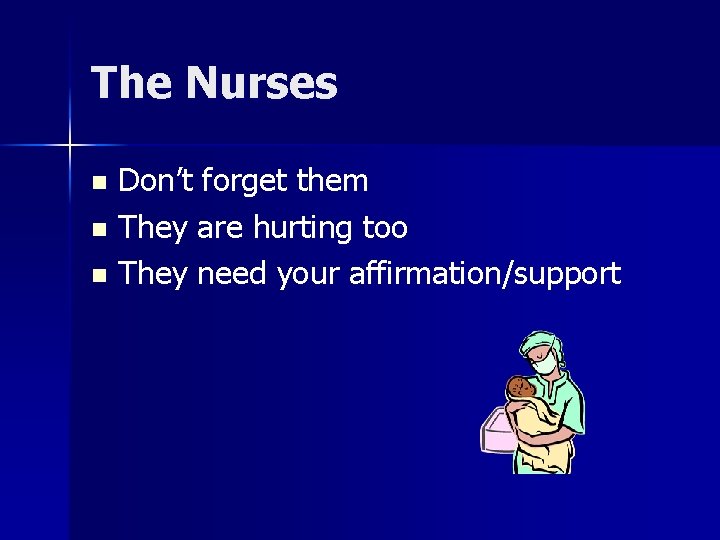 The Nurses Don’t forget them n They are hurting too n They need your