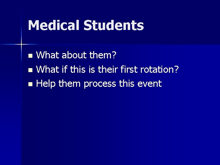 Medical Students What about them? n What if this is their first rotation? n