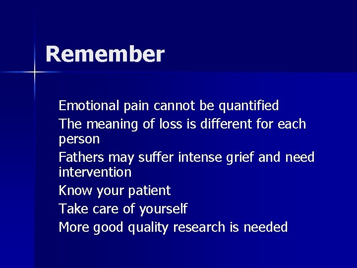 Remember Emotional pain cannot be quantified The meaning of loss is different for each