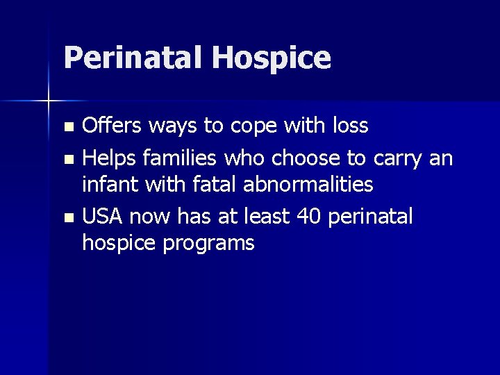 Perinatal Hospice Offers ways to cope with loss n Helps families who choose to