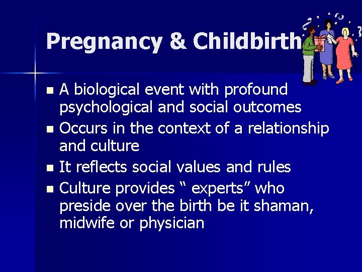 Pregnancy & Childbirth A biological event with profound psychological and social outcomes n Occurs