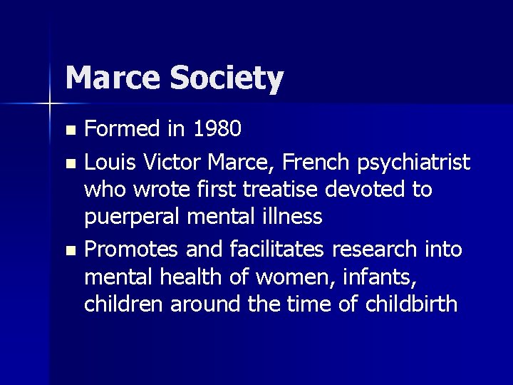 Marce Society Formed in 1980 n Louis Victor Marce, French psychiatrist who wrote first