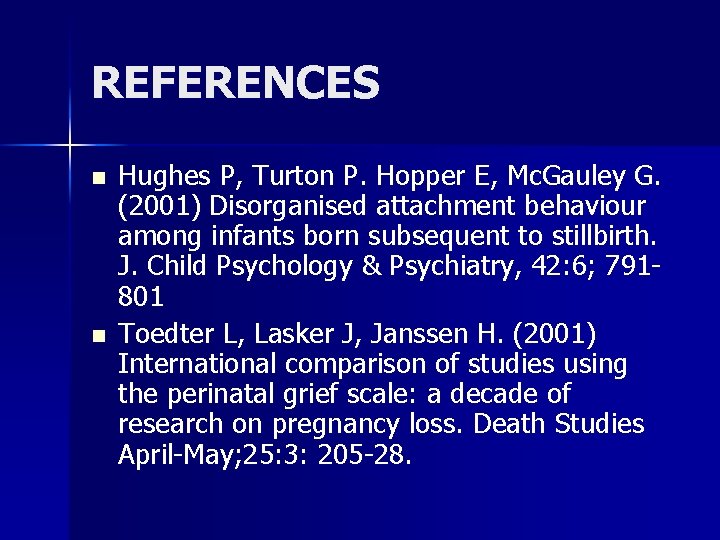 REFERENCES n n Hughes P, Turton P. Hopper E, Mc. Gauley G. (2001) Disorganised