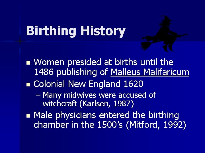 Birthing History Women presided at births until the 1486 publishing of Malleus Malifaricum n