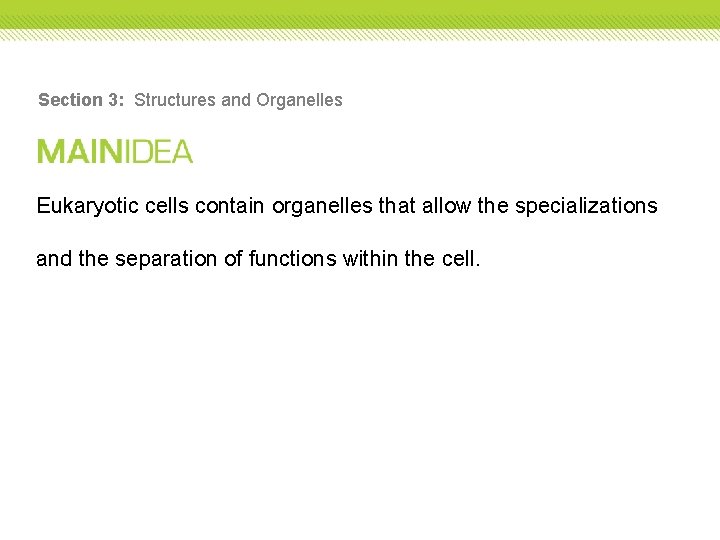 Section 3: Structures and Organelles Eukaryotic cells contain organelles that allow the specializations and