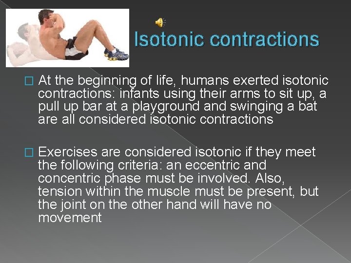 Isotonic contractions � At the beginning of life, humans exerted isotonic contractions: infants using