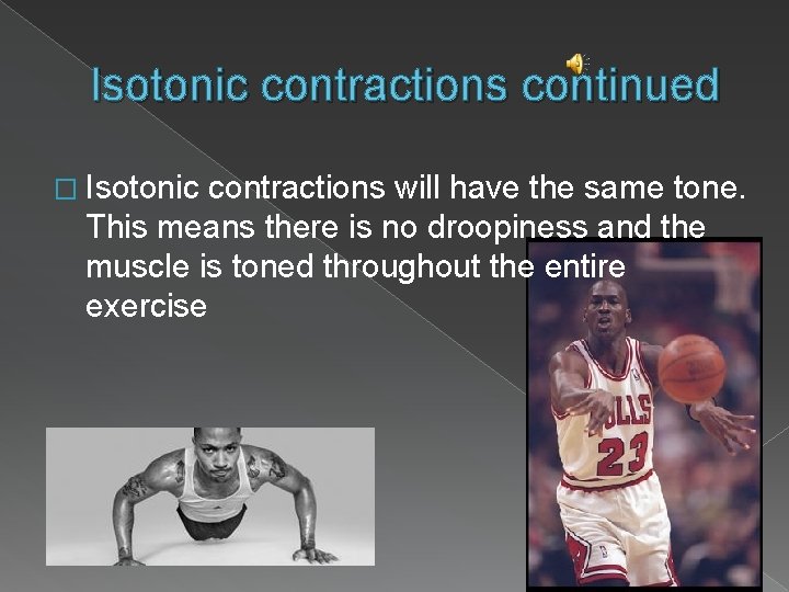 Isotonic contractions continued � Isotonic contractions will have the same tone. This means there