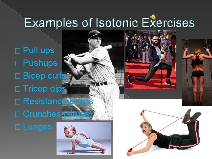Examples of Isotonic Exercises � Pull ups � Pushups � Bicep curls � Tricep
